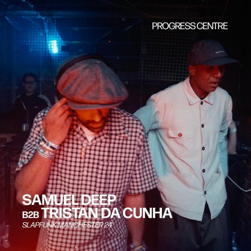 Samuel Deep B2B Tristan Da Cunha @ Slapfunk x Progress MCR, PoweredByREC 2025 tracklist